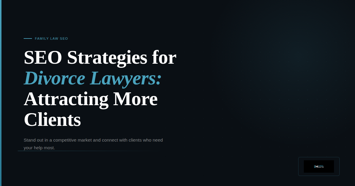 SEO Strategies for Divorce Lawyers: Attracting More Clients in a Competitive Market