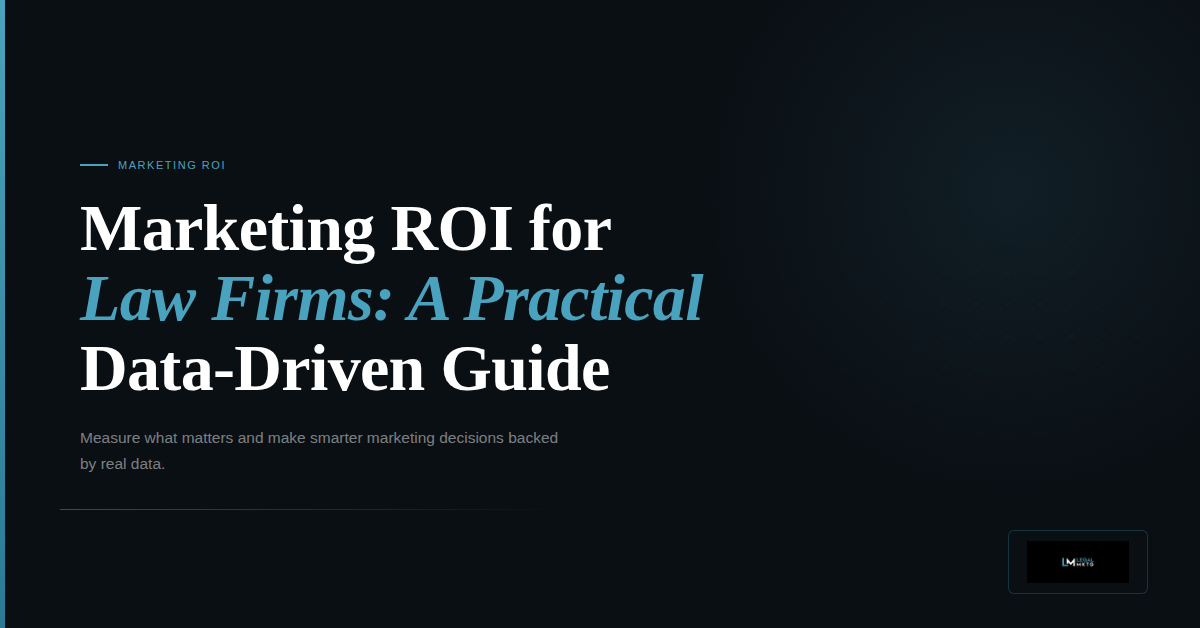 Marketing ROI for Law Firms: A Practical, Data-Driven Guide