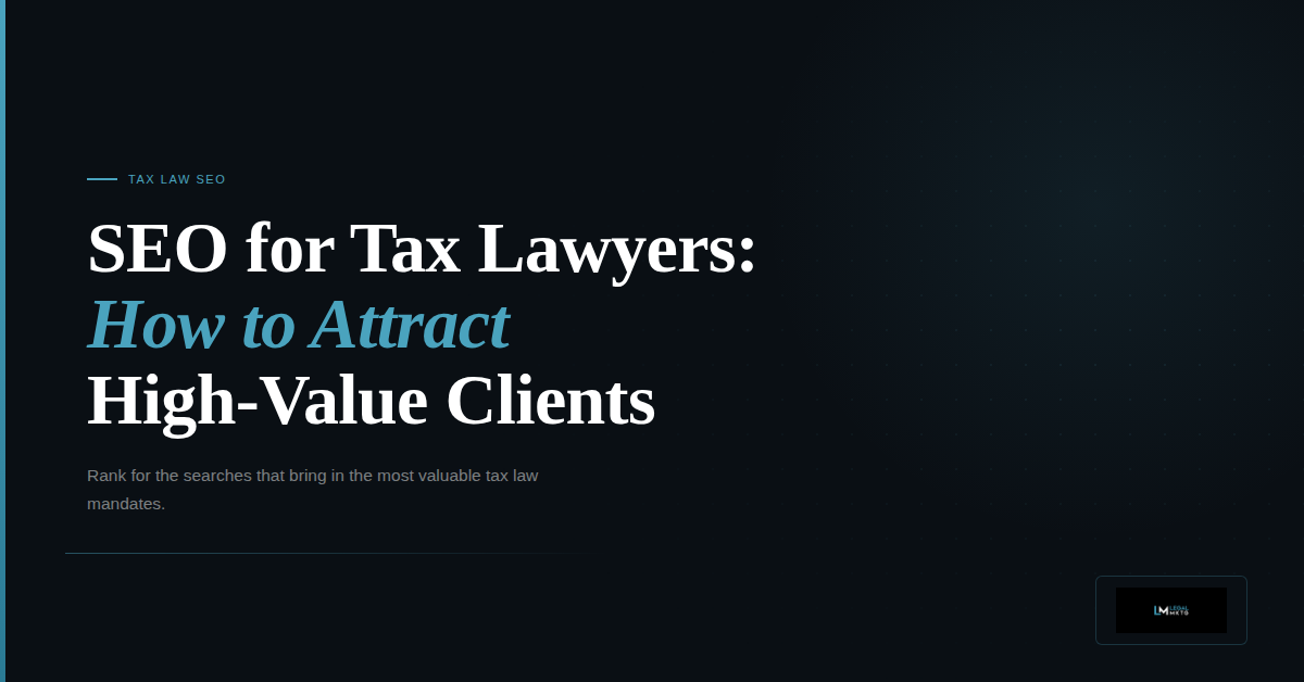 SEO for Tax Lawyers: How Tax Law Firms Attract High-Value Clients Through Search
