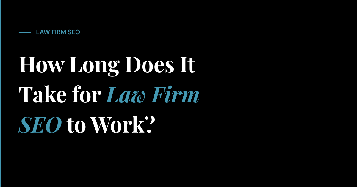 How Long Does It Take for Law Firm SEO to Work?