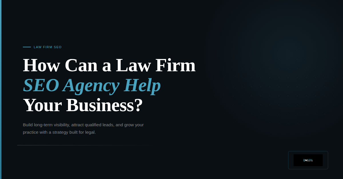 How Can a Law Firm SEO Agency Help My Business?