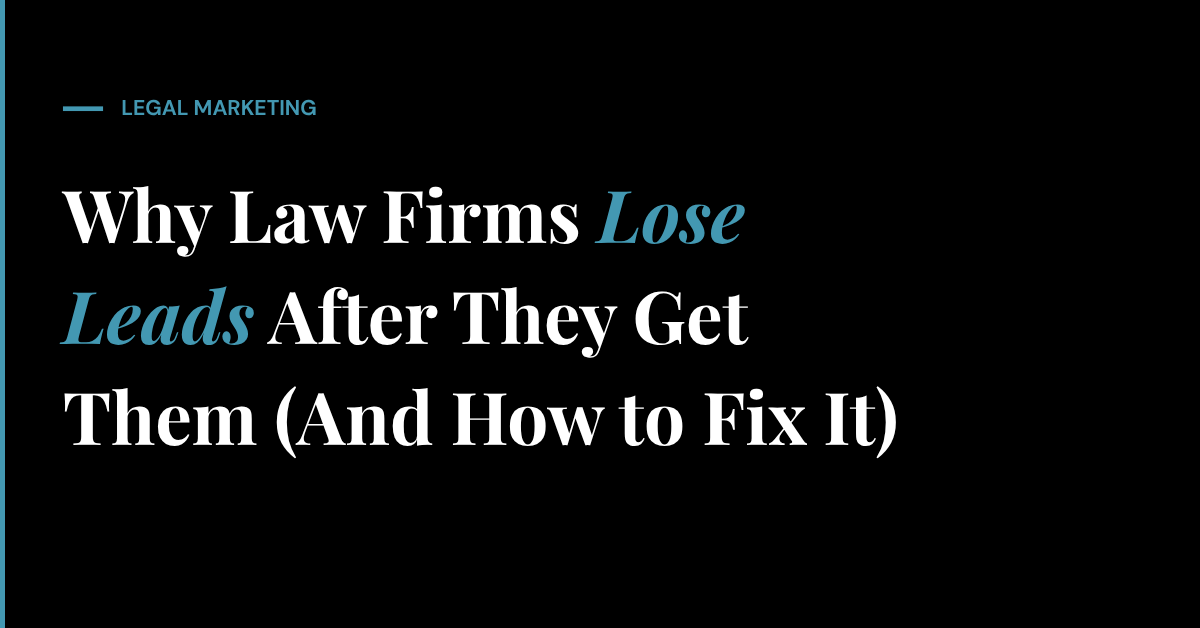 Why Law Firms Lose Leads After They Get Them (And How to Fix It)