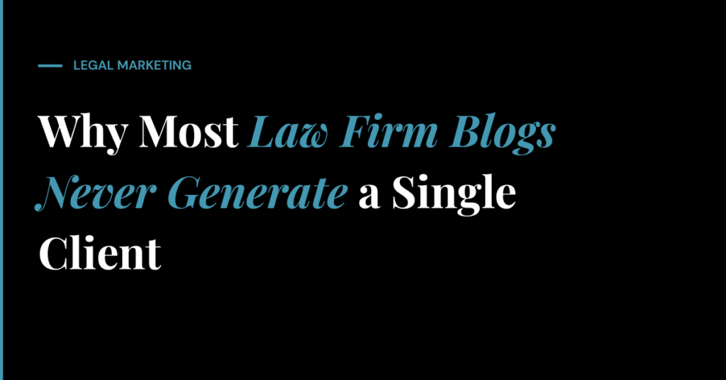 Why Most Law Firm Blogs Never Generate a Single Client