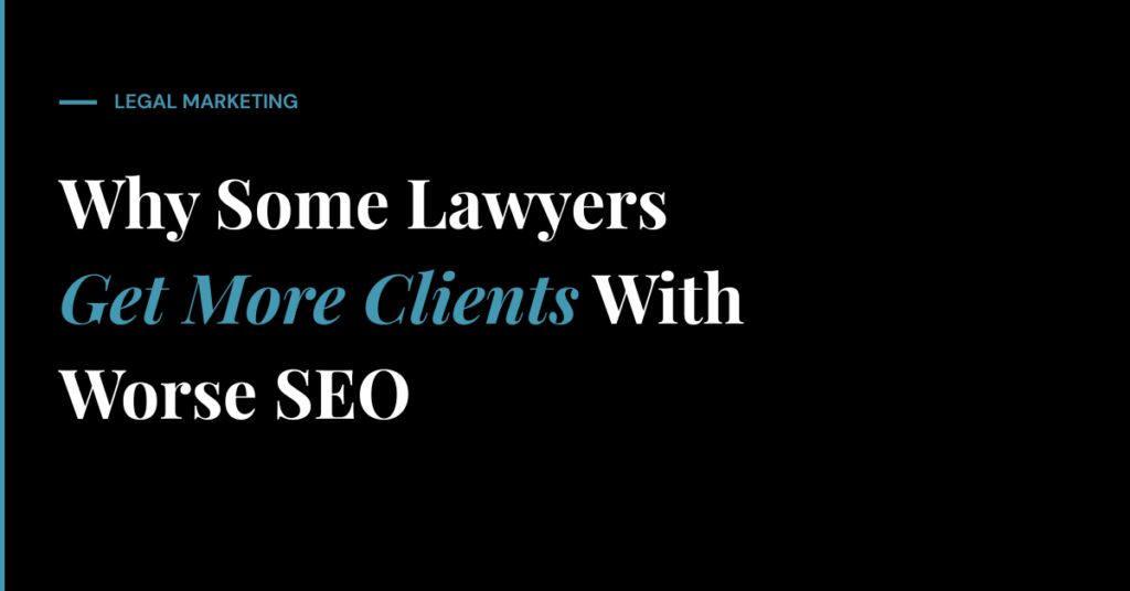 Why Some Lawyers Get More Clients With Worse SEO