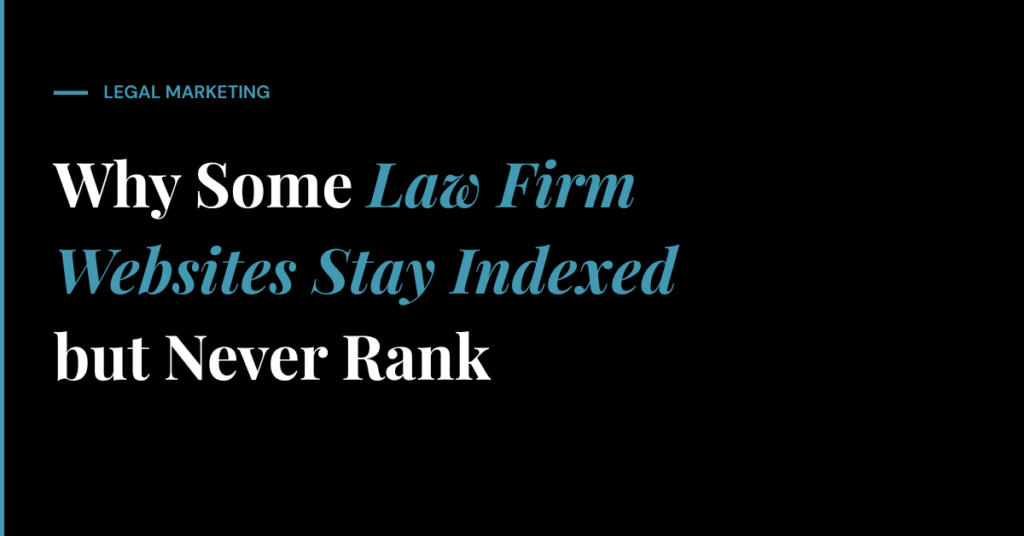 Why Some Law Firm Websites Stay Indexed but Never Rank