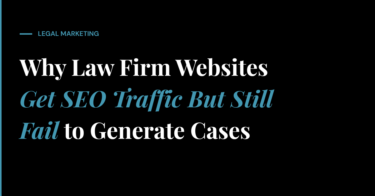 Why Law Firm Websites Get SEO Traffic But Still Fail to Generate Cases