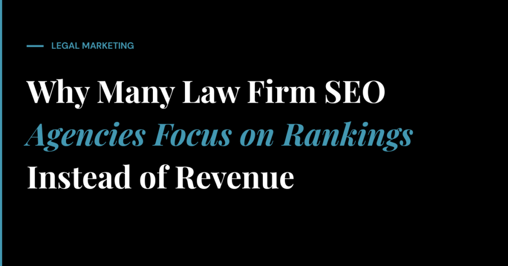 Why Many Law Firm SEO Agencies Focus on Rankings Instead of Revenue