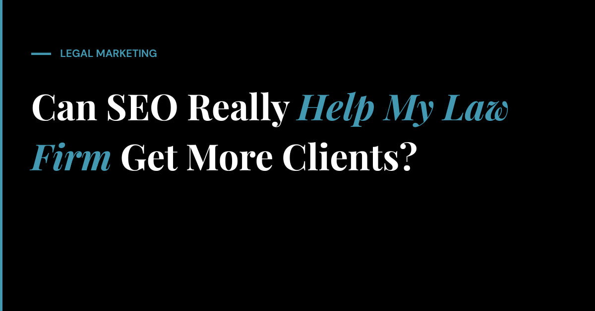 Can SEO Really Help My Law Firm Get More Clients?