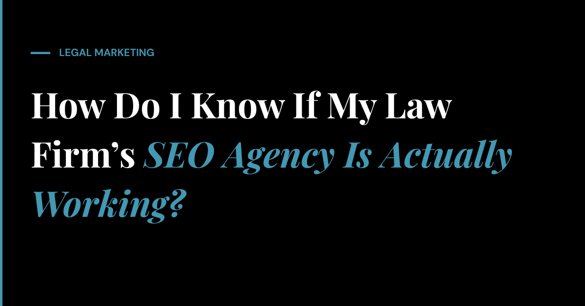 How Do I Know If My Law Firm’s SEO Agency Is Actually Working?