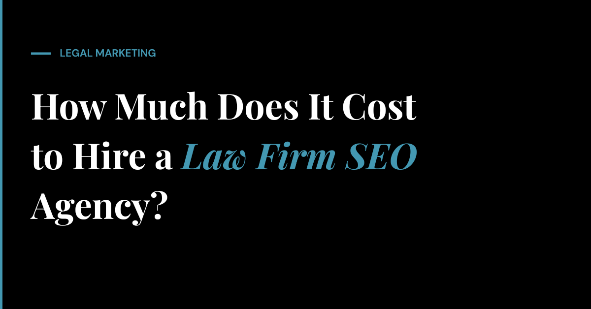 How Much Does It Cost to Hire a Law Firm SEO Agency?