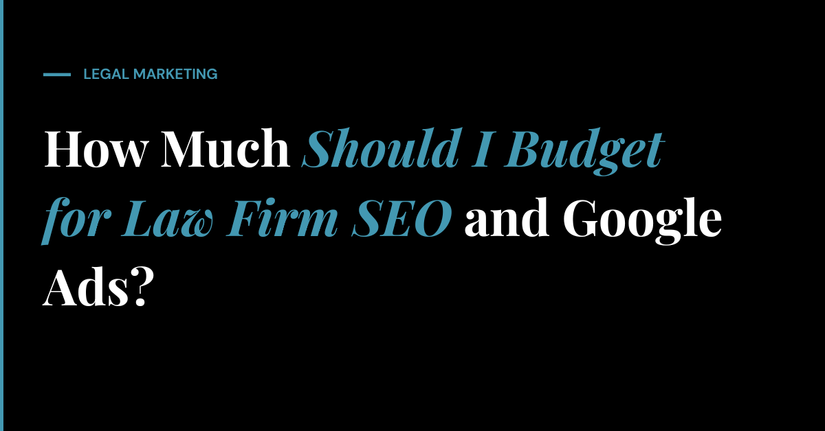 How Much Should I Budget for Law Firm SEO and Google Ads?