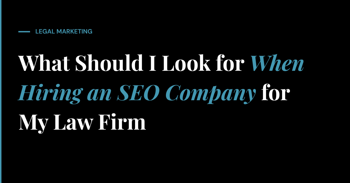 What Should I Look for When Hiring an SEO Company for My Law Firm?